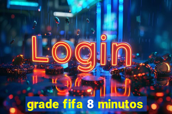 grade fifa 8 minutos